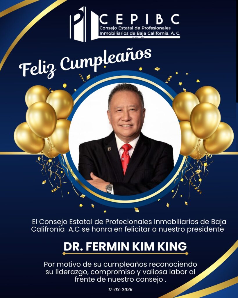 El Consejo Estatal de Profesionales Inmobiliarios de Baja California A.C. se honra en felicitar a nuestro presidente Dr. Fermín Kim King